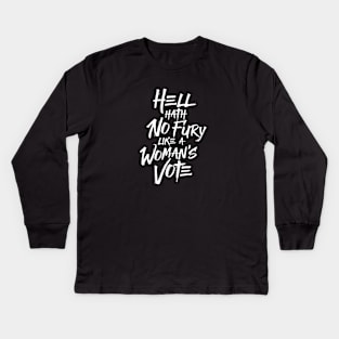 Hell Hath No Fury Like A Woman's Vote Kids Long Sleeve T-Shirt